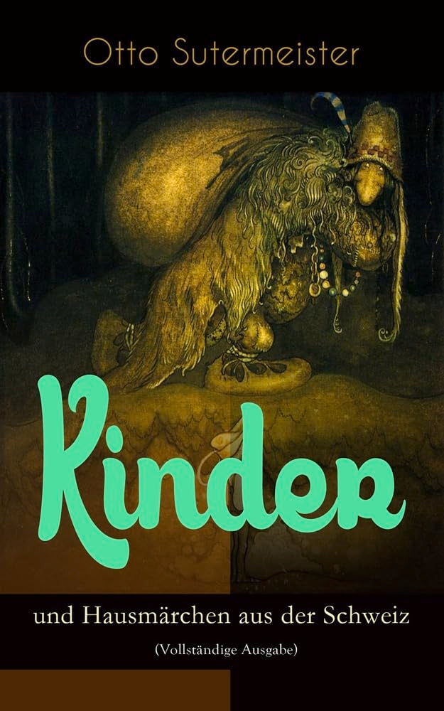 Kinder- und Hausmärchen aus der Schweiz (Vollständige Ausgabe) Fairy Tales & Legends