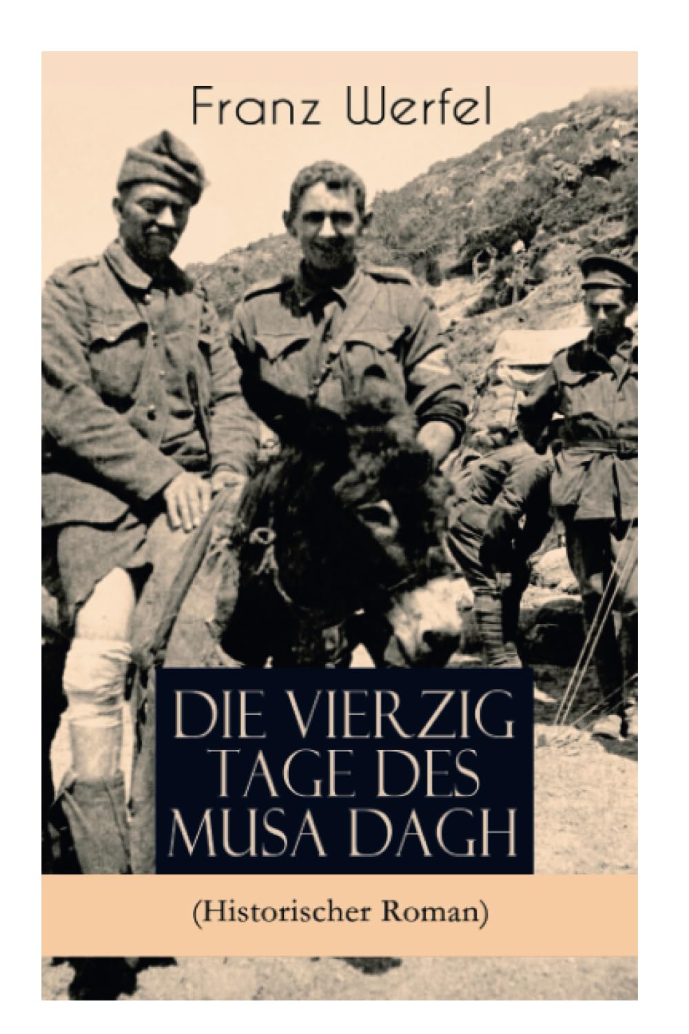 Die vierzig Tage des Musa Dagh (Historischer Roman): Eindrucksvolles Epos über die Vernichtung eines Volkes - Der Völkermord an den Armeniern Action & Adventure