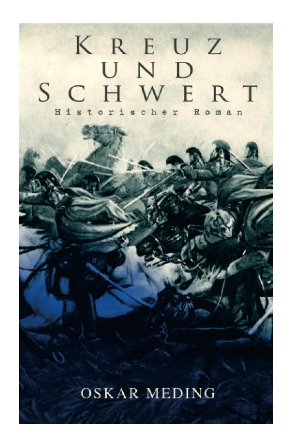 Kreuz und Schwert: Historischer Roman Action & Adventure