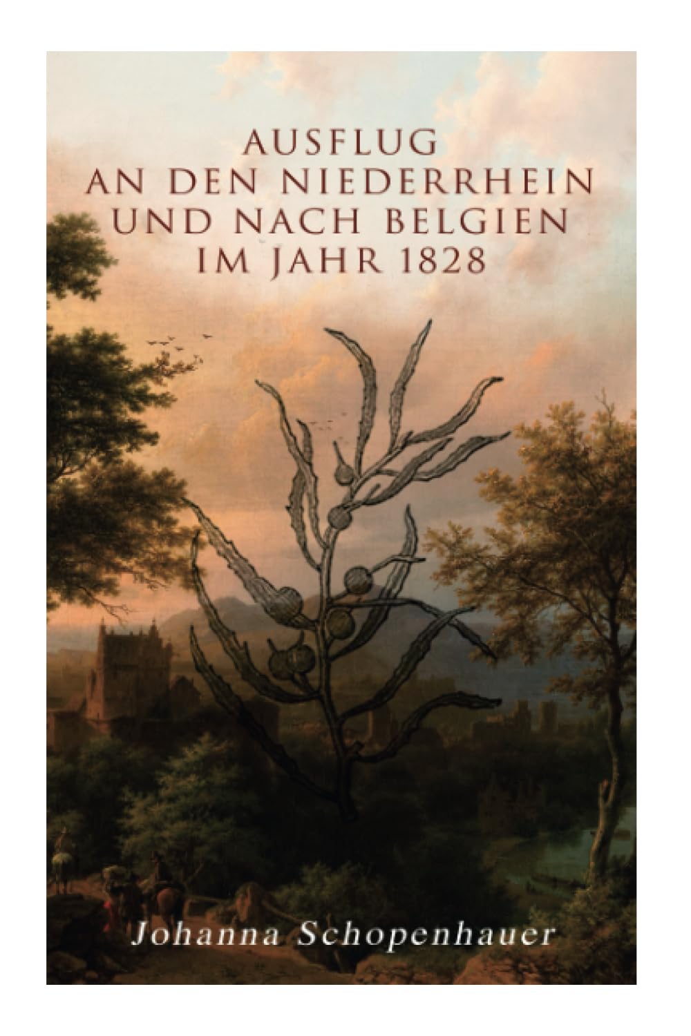 Ausflug an den Niederrhein und nach Belgien im Jahr 1828 Essays & Short Stories