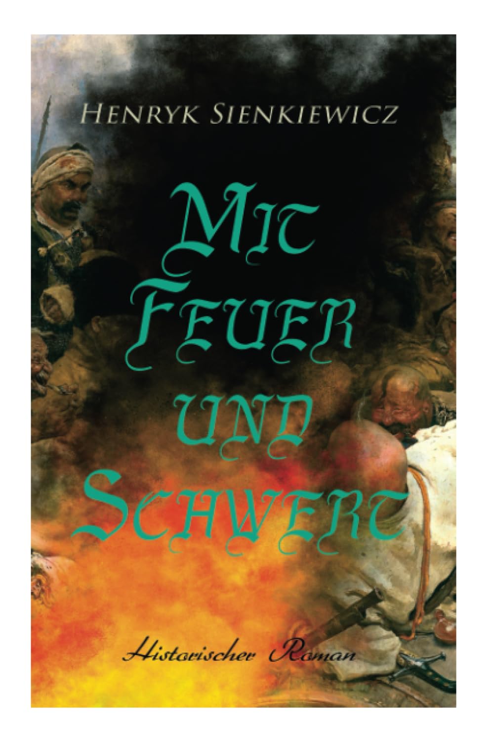 Mit Feuer und Schwert: Historischer Roman Action & Adventure