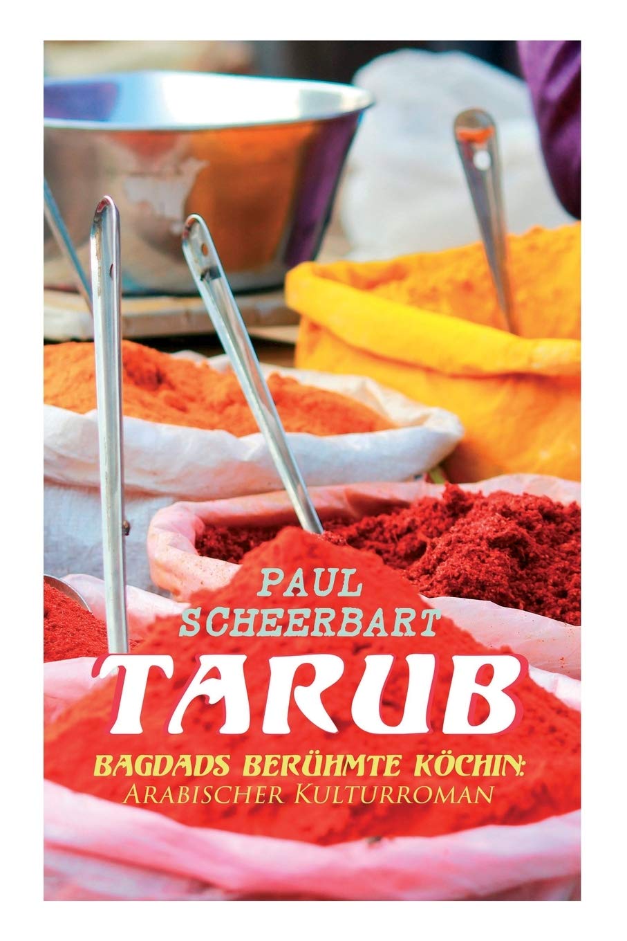 Tarub - Bagdads berühmte Köchin: Arabischer Kulturroman Contemporary literature