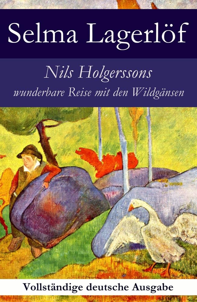 Nils Holgerssons wunderbare Reise mit den Wildgänsen: Erster & Zweiter Teil in einem Band. Auch bekannt als: Die wunderbare Reise des kleinen Nils ... Nils Holgersson Mit Den Wildgänsen Novels & Short Stories