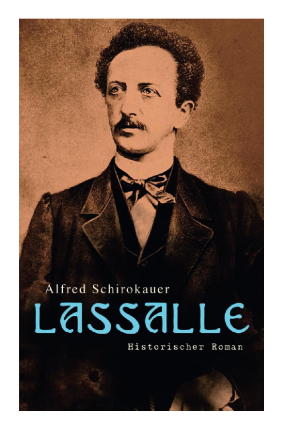 Lassalle: Historischer Roman: Ein Leben für Freiheit und Liebe Historical Fiction