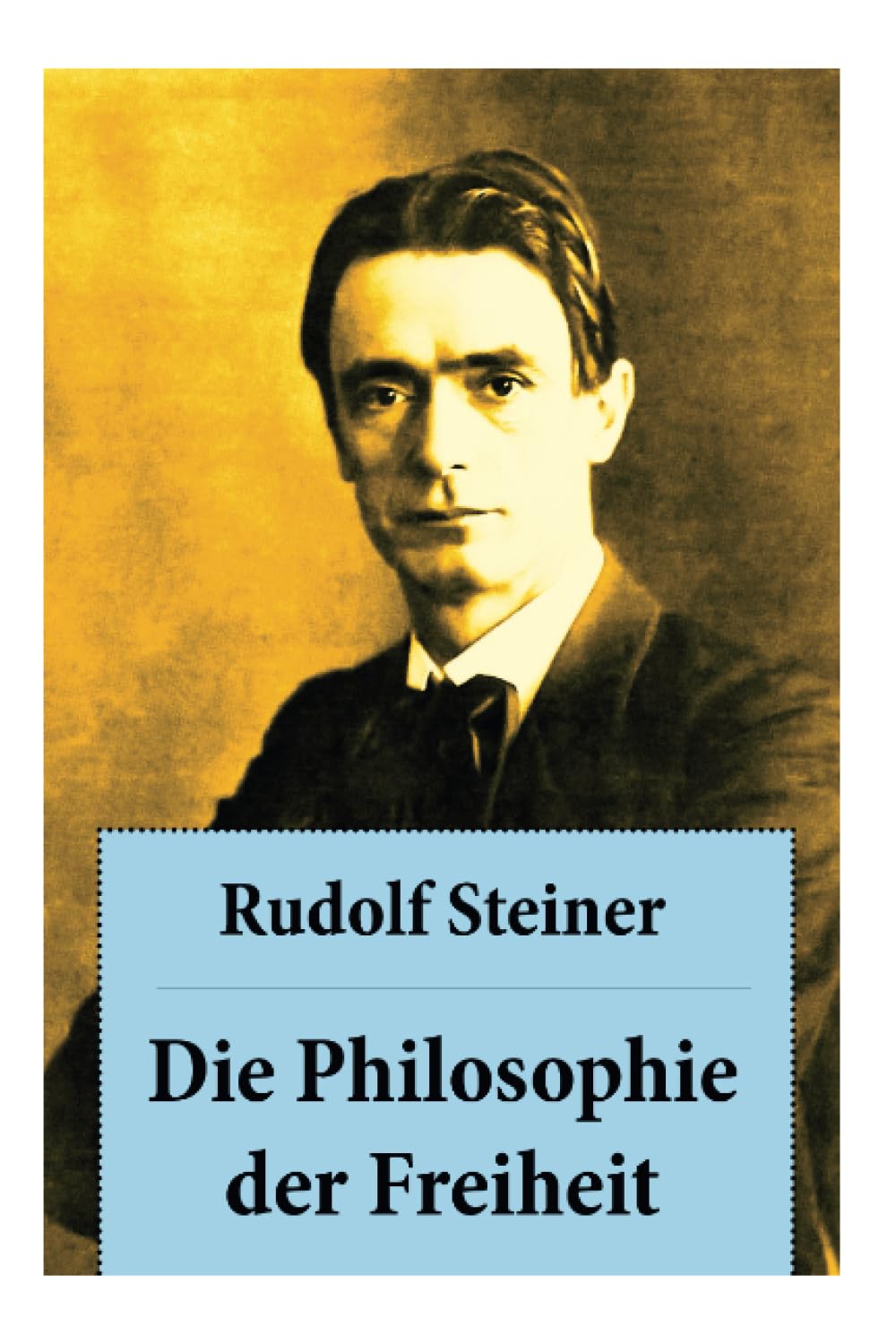 Die Philosophie der Freiheit: Grundzüge einer modernen Weltanschauung - seelische Beobachtungsresultate nach naturwissenschaftlicher Methode: die Vorbereitung der Anthroposophie Philosophy