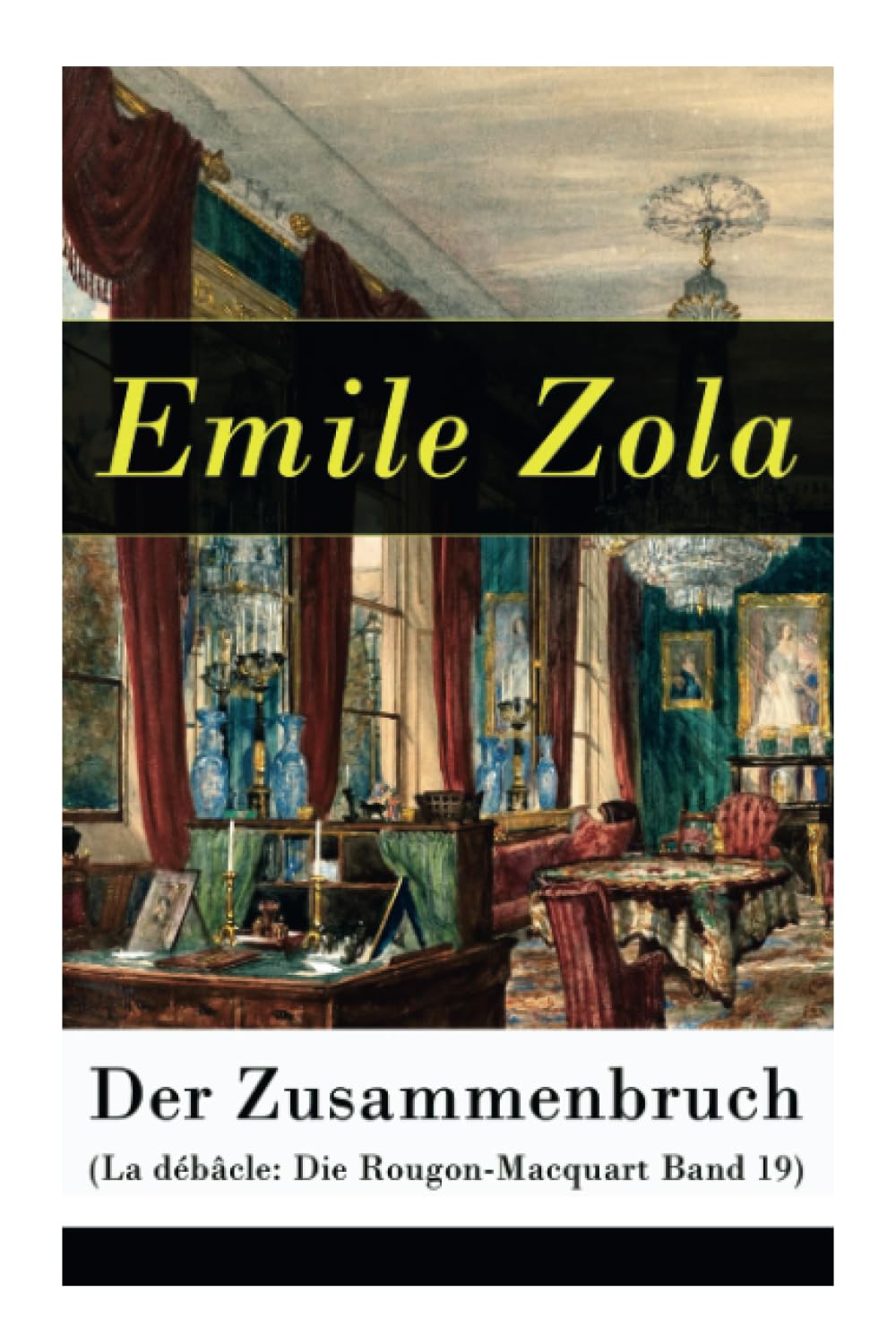 Der Zusammenbruch (La débâcle: Die Rougon-Macquart Band 19): Historischer Roman - Schlacht von Sedan im Deutsch-Französischen Krieg 1870-1871 Action & Adventure