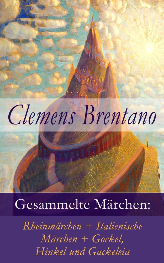Gesammelte Märchen: Rheinmärchen + Italienische Märchen + Gockel, Hinkel und Gackeleia: Rheinmärchen + Italienische Märchen + Gockel, Hinkel Und Gackeleia Fairy Tales & Legends