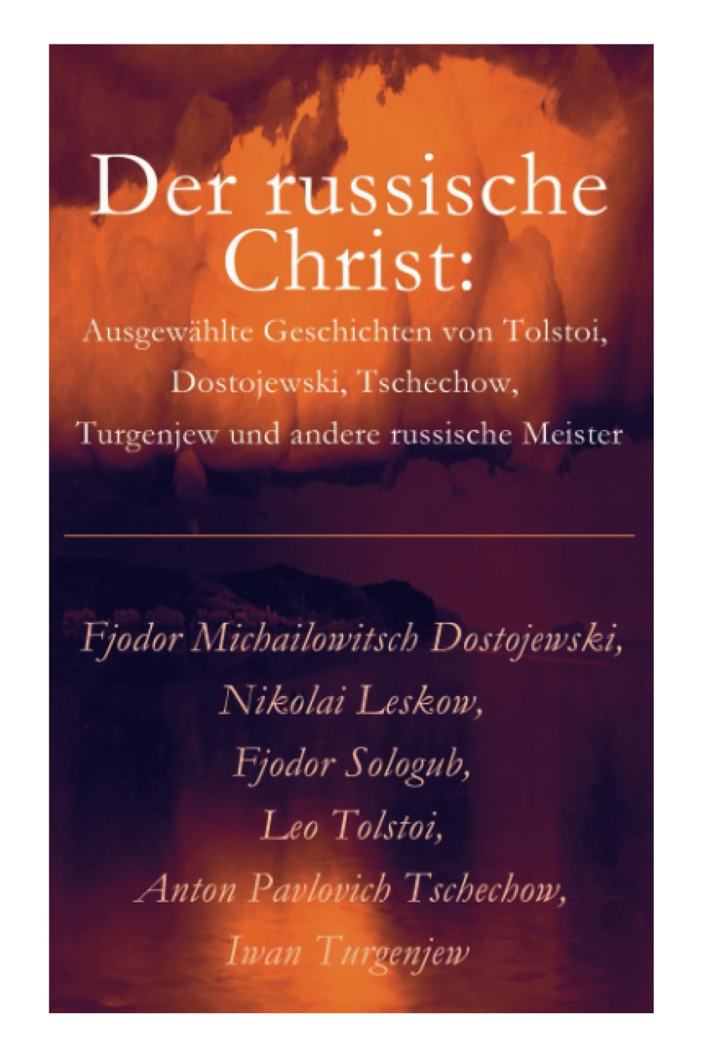 Der russische Christ: Ausgewählte Geschichten von Tolstoi, Dostojewski, Tschechow, Turgenjew und andere russische Meister) book