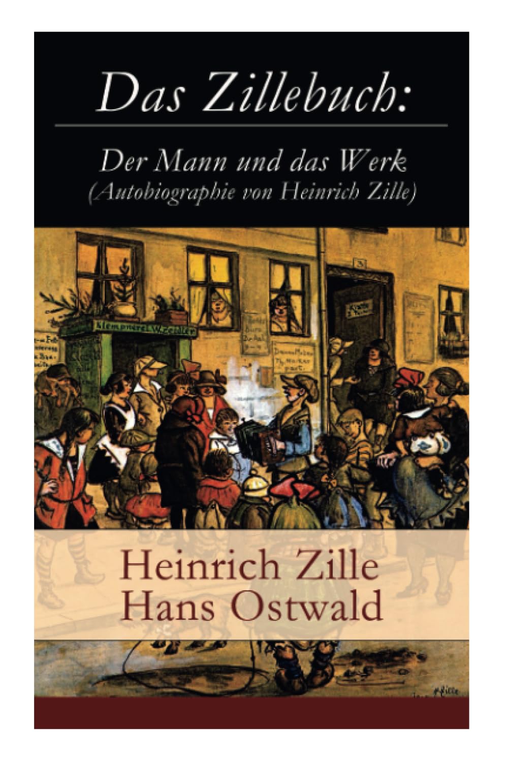 Das Zillebuch: Der Mann und das Werk (Autobiographie von Heinrich Zille): Mit 223 meist erstmalig veröffentlichten Bildern book