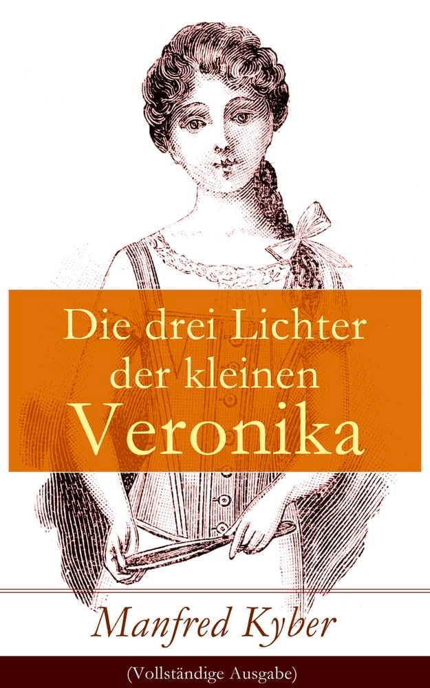 Die drei Lichter der kleinen Veronika: Roman einer Kinderseele in dieser und jener Welt Classics