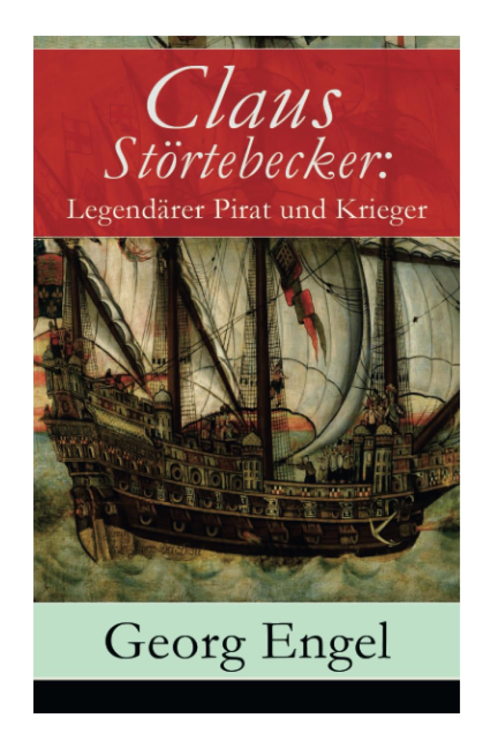Claus Störtebecker: Legendärer Pirat und Krieger: Historischer Roman (14. Jahrhundert) International