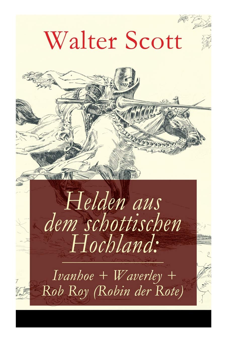 Helden aus dem schottischen Hochland: Ivanhoe + Waverley + Rob Roy (Robin der Rote): Die berühmtesten Klassiker des schottischen Dichters und Schriftstellers Sir Walter Scott book