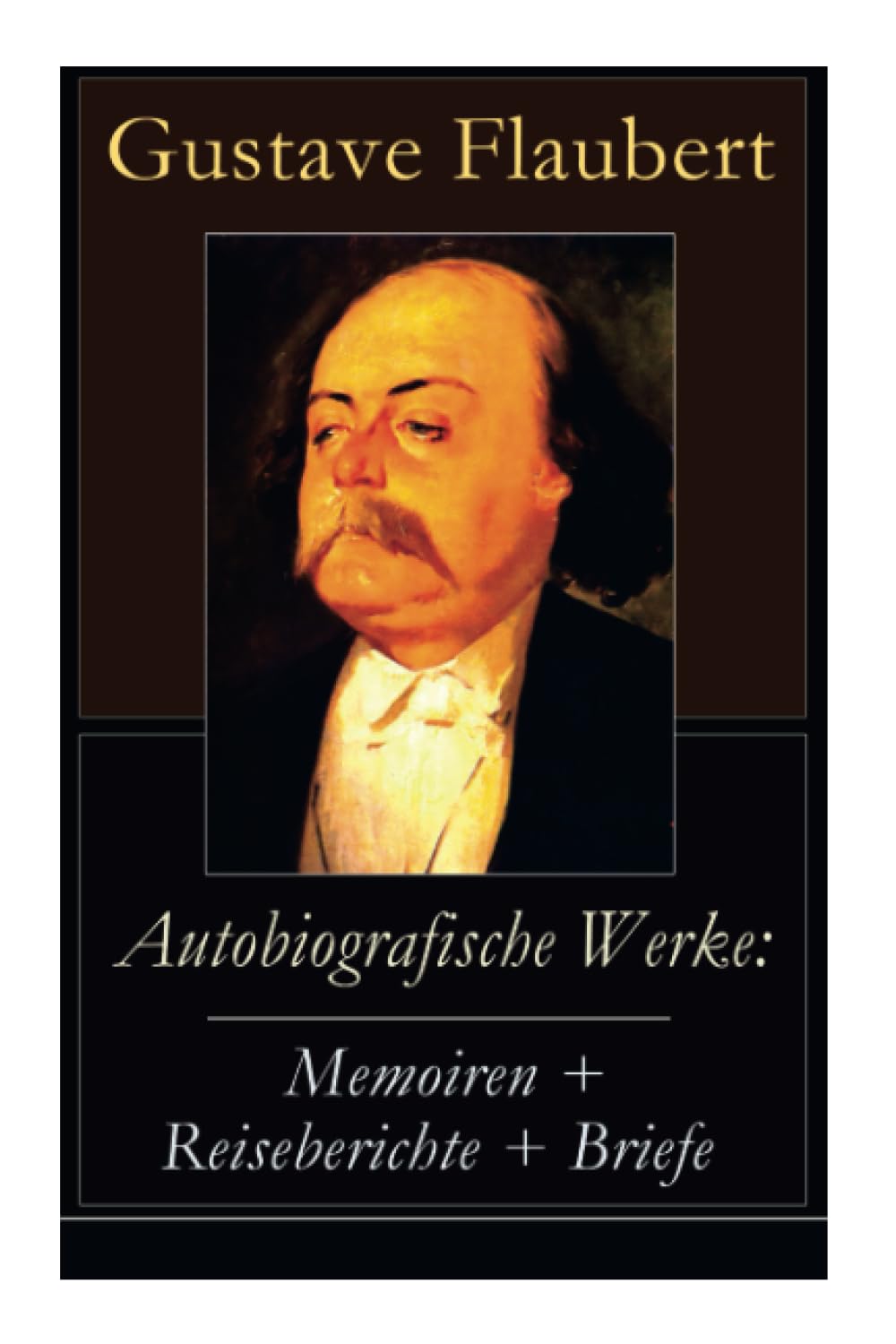 Autobiografische Werke: Memoiren + Reiseberichte + Briefe: Memoiren + Reiseberichte + Briefe: Über Feld und Strand + Briefe aus dem Orient + Gedanken ... Persönlichkeiten in Flauberts Leben) Essays & Short Stories