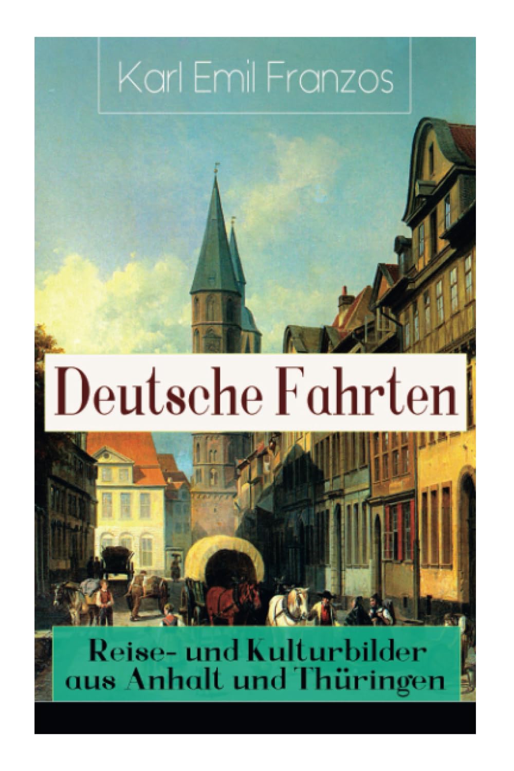 Deutsche Fahrten: Reise- und Kulturbilder aus Anhalt und Thüringen: Reiseberichte aus den Vogesen Essays & Short Stories