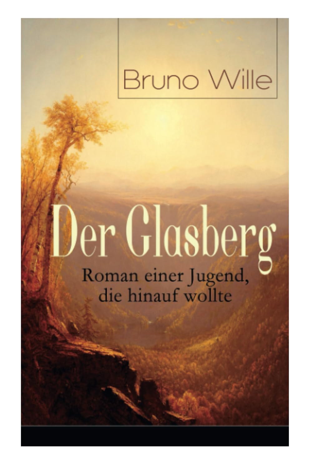 Der Glasberg: Roman einer Jugend, die hinauf wollte: Roman einer Jugend, die hinauf wollte: Philosophischer Roman (Einschulung + Die Schöpfung der ... + Die Meuterei + Zwischen Himmel und Erde) Classics