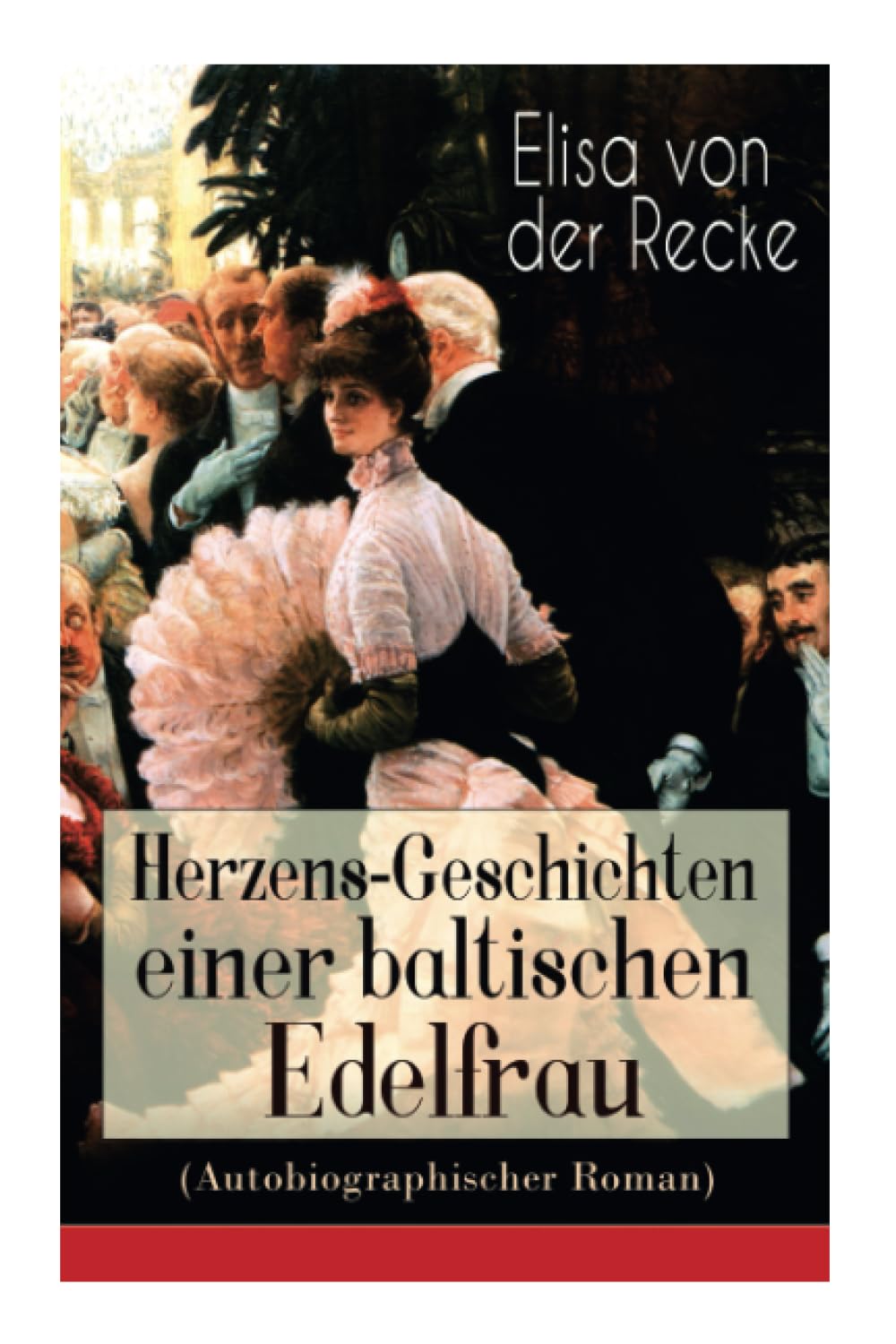 Herzens-Geschichten einer baltischen Edelfrau (Autobiographischer Roman) Personalities