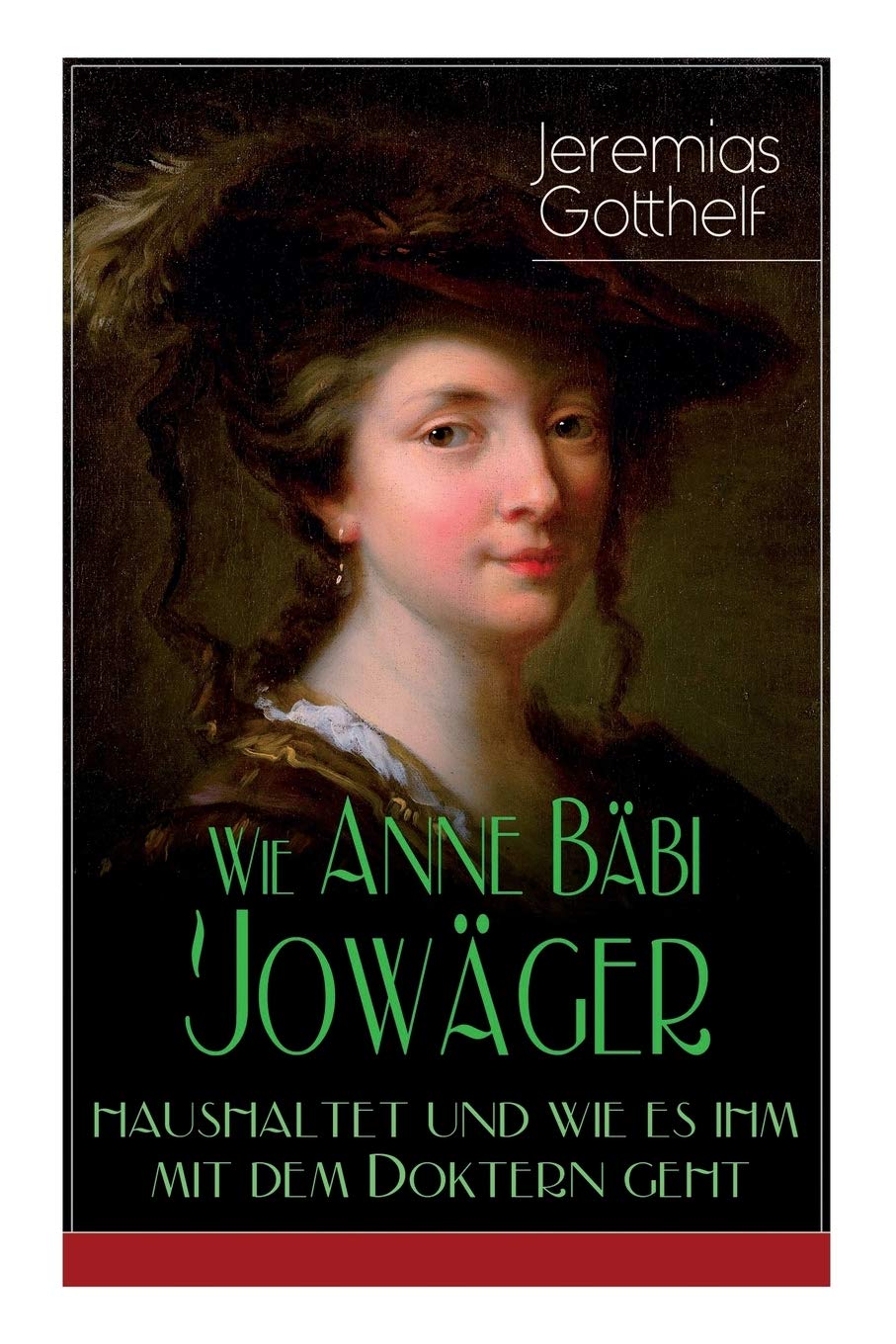 Wie Anne Bäbi Jowäger haushaltet und wie es ihm mit dem Doktern geht: Familiensaga in zwei Bänden - Historischer Roman Fairy Tales & Legends