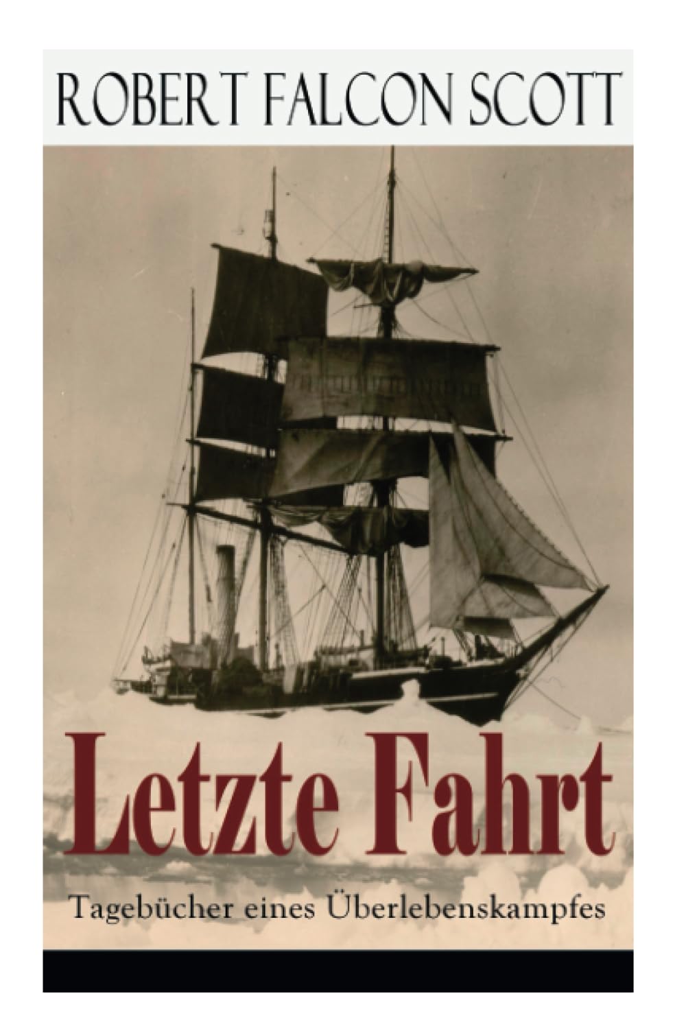 Letzte Fahrt: Tagebücher eines Überlebenskampfes: Die Terra-Nova-Expedition zum Südpol (1910-1913) - Tagebuch von Robert Falcon Scott Politics & Society