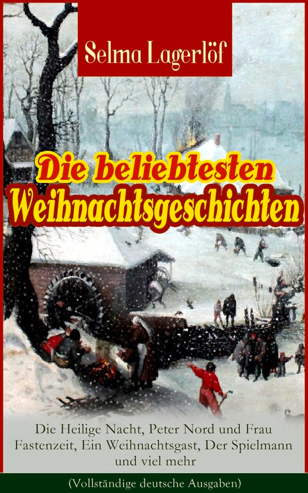 Die beliebtesten Weihnachtsgeschichten von Selma Lagerlöf: Die Heilige Nacht, Peter Nord und Frau Fastenzeit, Ein Weihnachtsgast, Der Spielmann und viel mehr book