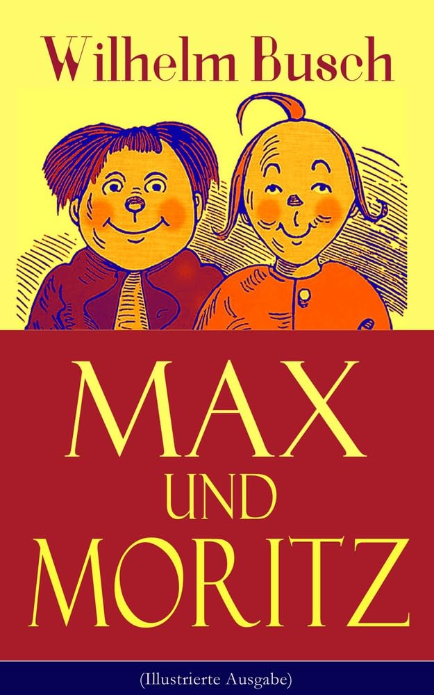 Max und Moritz (Illustrierte Ausgabe): Eines der beliebtesten Kinderbücher Deutschlands: Gemeine Streiche der bösen Buben Max und Moritz: Eines Der ... Streiche Der Bösen Buben Max Und Moritz Manga