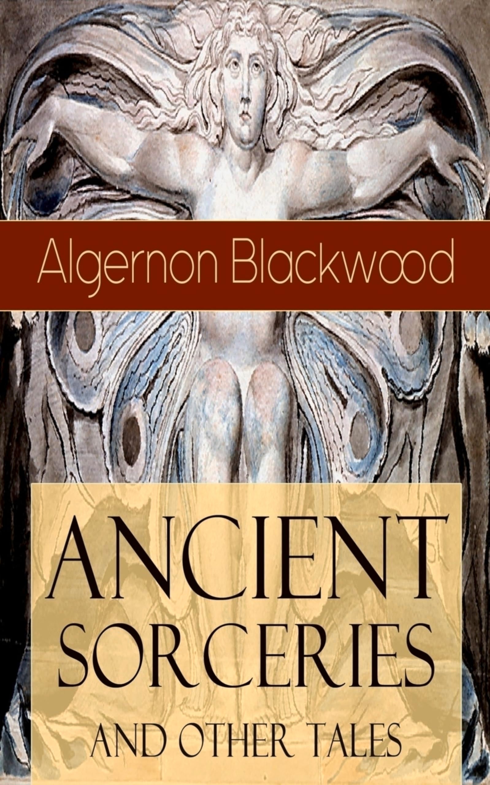 Ancient Sorceries and Other Tales: Supernatural Stories: The Willows, The Insanity of Jones, The Man Who Found Out, The Wendigo, The Glamour of the Snow, The Man Whom the Trees Loved and Sand Contemporary literature Books