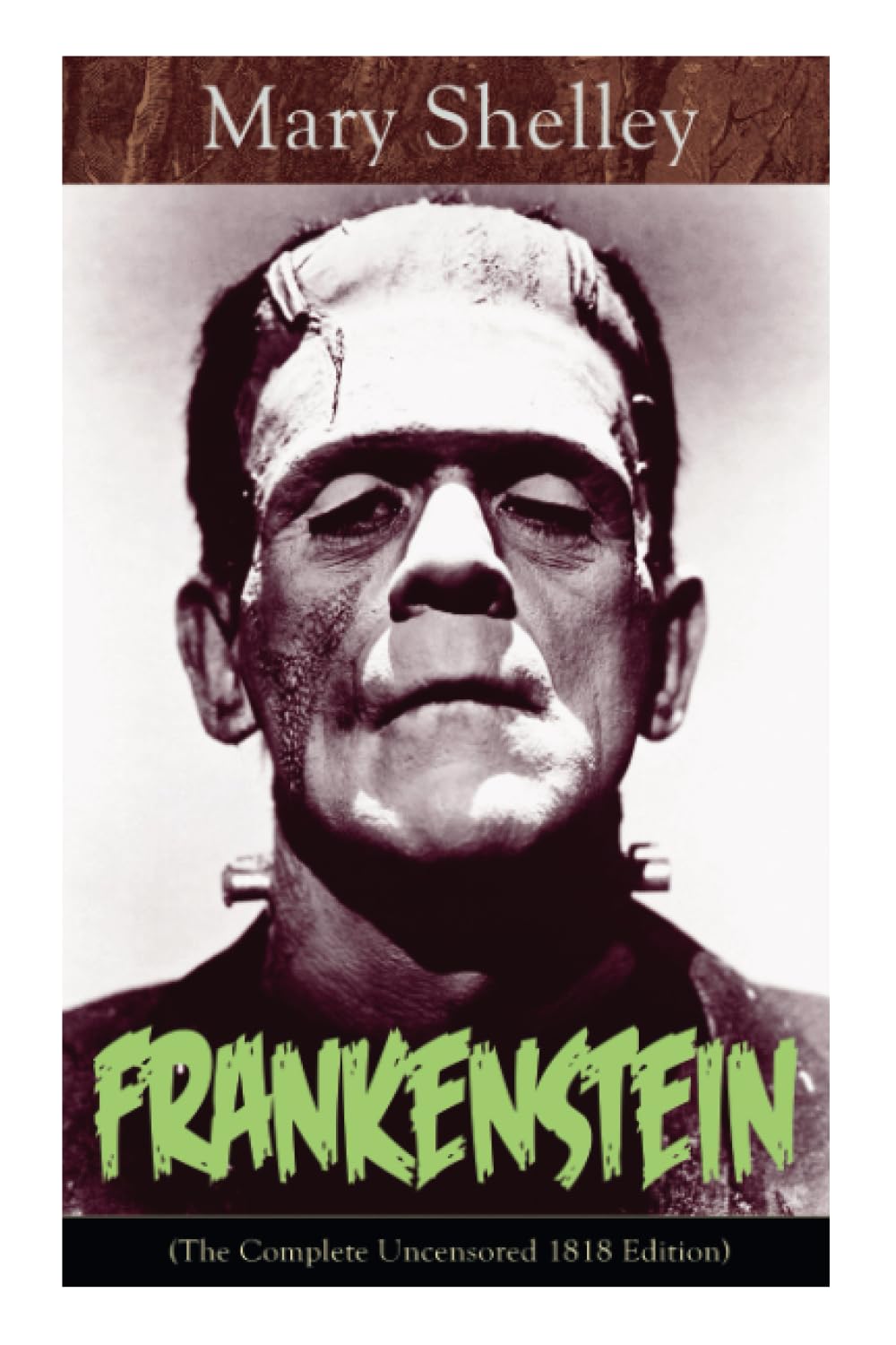 Frankenstein (The Complete Uncensored 1818 Edition): A Gothic Classic - considered to be one of the earliest examples of Science Fiction Classics