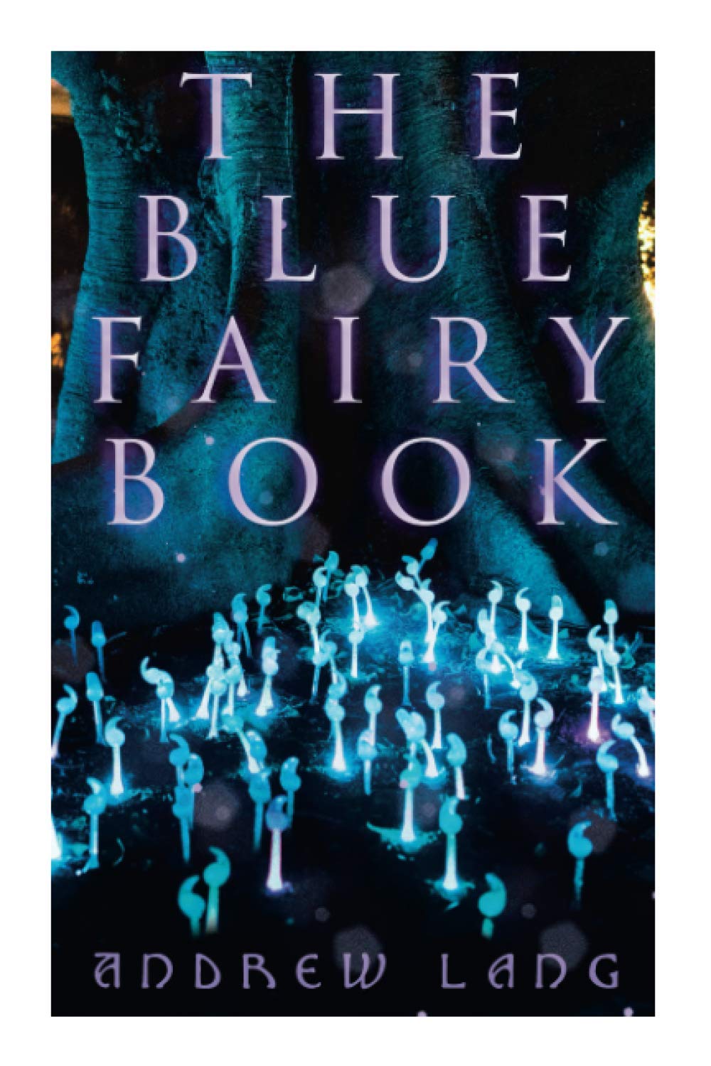 The Blue Fairy Book: The Enchanted Tales of Fantastic & Magical Adventures Fairy Tales & Legends