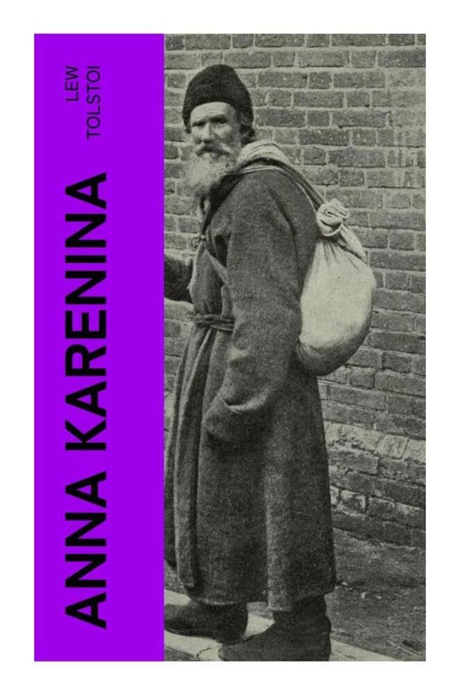 Anna Karenina: Ein Klassiker der Weltlitteratur und die beliebteste Liebesgeschichte von Lew Tolstoi Classics