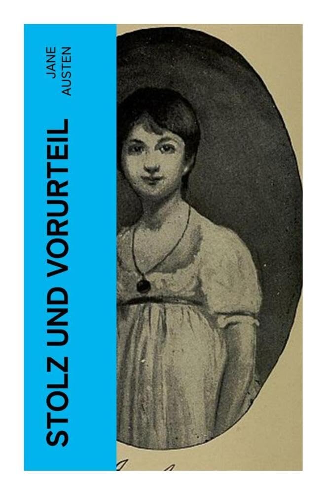 Stolz und Vorurteil: Der beliebteste Liebesroman der Weltliteratur Classics
