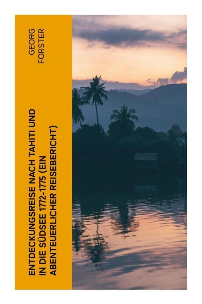 Entdeckungsreise nach Tahiti und in die Südsee 1772-1775 (Ein abenteuerlicher Reisebericht) Leisure, Home & Garden