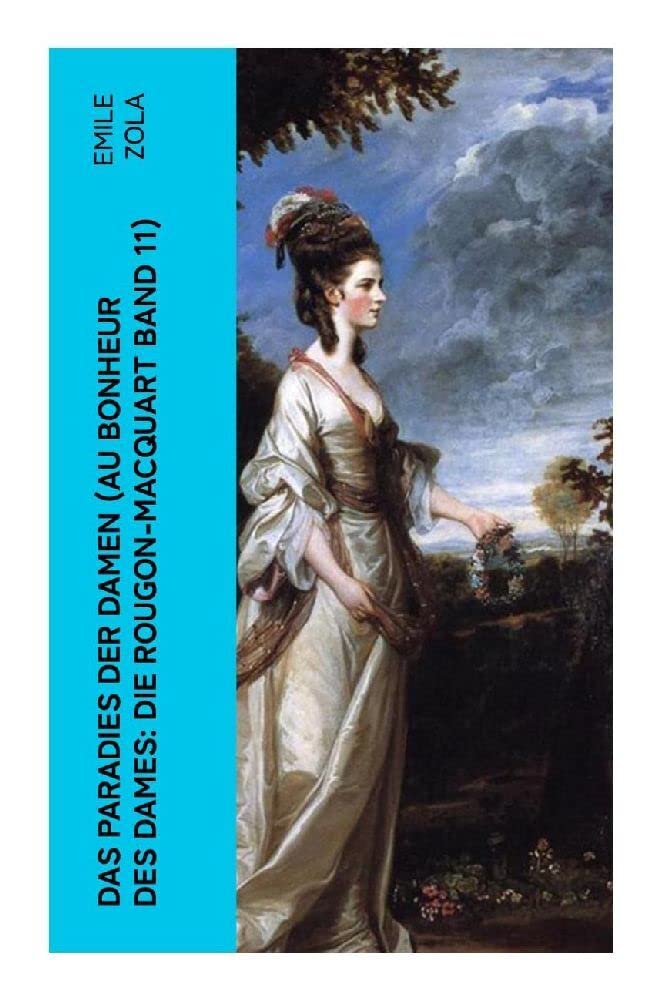 Das Paradies der Damen (Au bonheur des dames: Die Rougon-Macquart Band 11) Classics