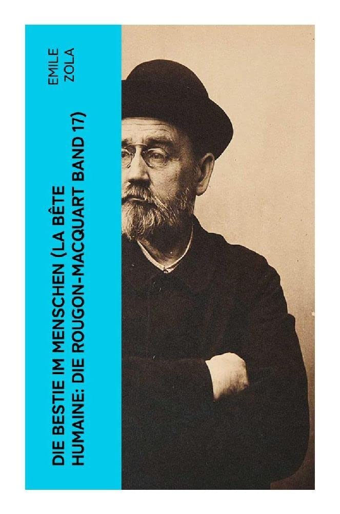 Die Bestie im Menschen (La bête humaine: Die Rougon-Macquart Band 17) Classics