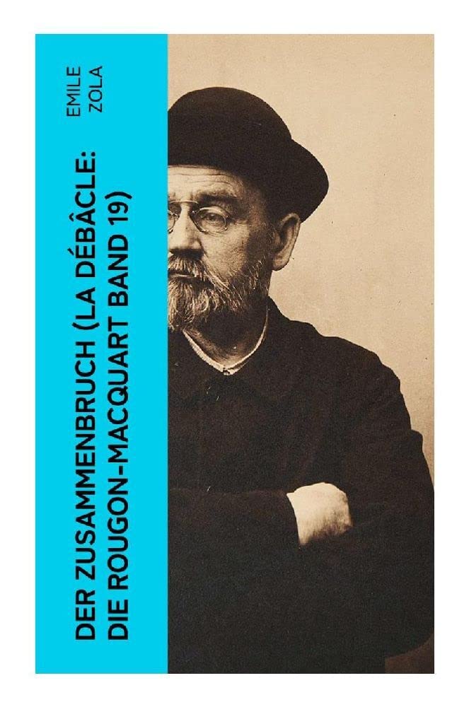 Der Zusammenbruch (La débâcle: Die Rougon-Macquart Band 19): Historischer Roman - Schlacht von Sedan im Deutsch-Französischen Krieg 1870-1871 Action & Adventure