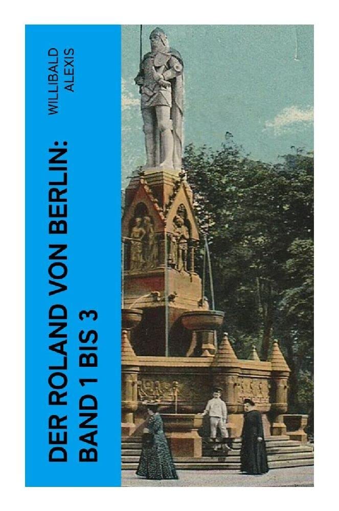 Der Roland von Berlin: Band 1 bis 3 Historical Fiction