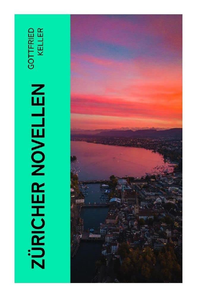 Züricher Novellen: Hadlaub + Der Narr auf Manegg + Der Landvogt von Greifensee + Das Fähnlein der sieben Aufrechten + Ursula Classics