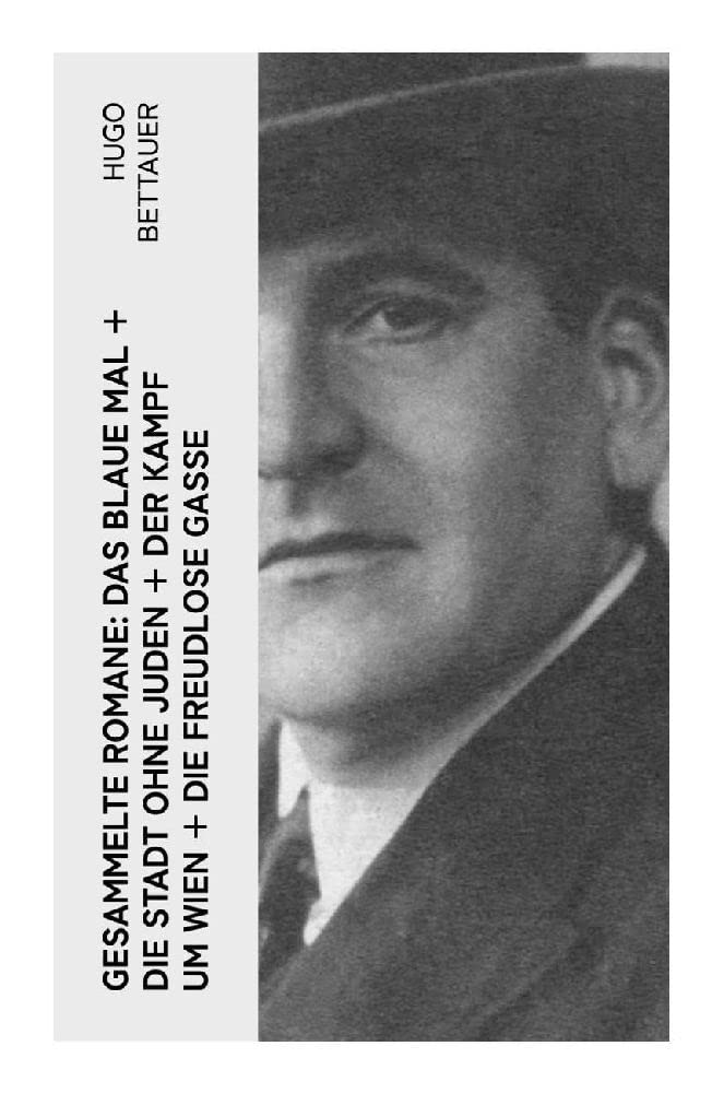 Gesammelte Romane: Das blaue Mal + Die Stadt ohne Juden + Der Kampf um Wien + Die freudlose Gasse: Die besten Romane Hugo Bettauers mit sozialem Engagement Contemporary literature Books