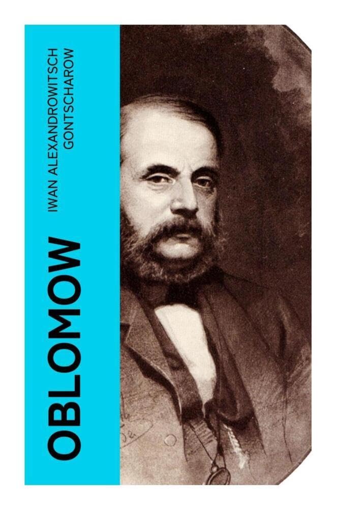 Oblomow: Deutsche Ausgabe - Eine alltägliche Geschichte: Langeweile und Schwermut russischer Adligen Classics
