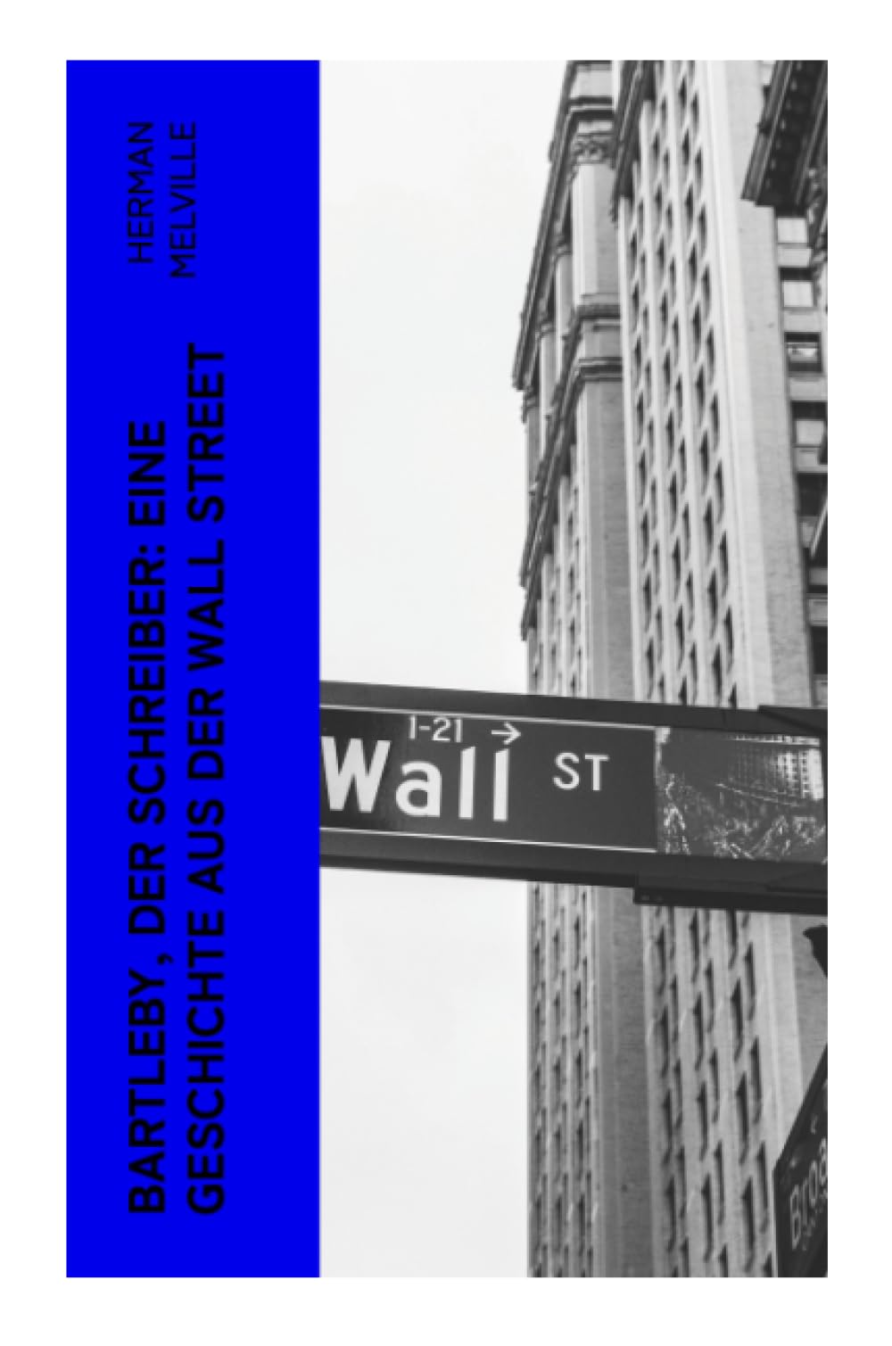 Bartleby, der Schreiber: Eine Geschichte aus der Wall Street Classics