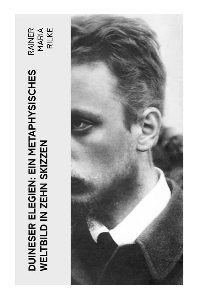 Duineser Elegien: Ein metaphysisches Weltbild in zehn Skizzen Poetry