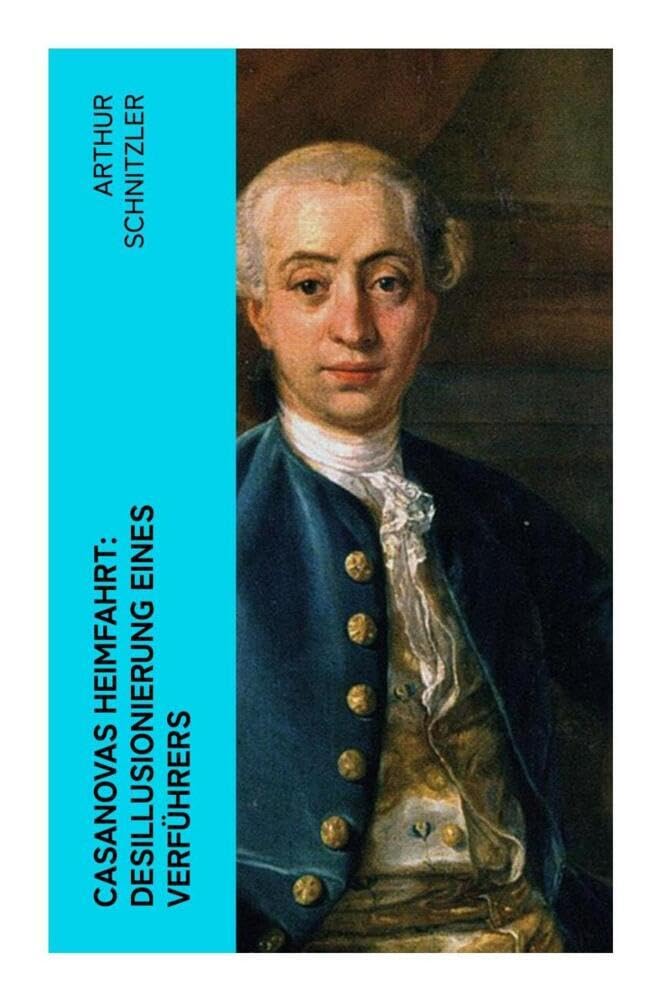 Casanovas Heimfahrt: Desillusionierung eines Verführers Historical Fiction