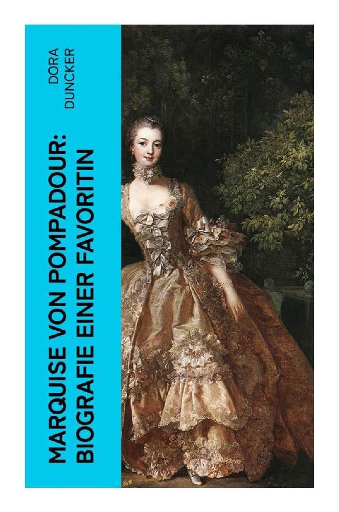 Marquise von Pompadour: Biografie einer Favoritin: Macht, Intrigen und Liebe am Hof (Historischer Roman) Memories