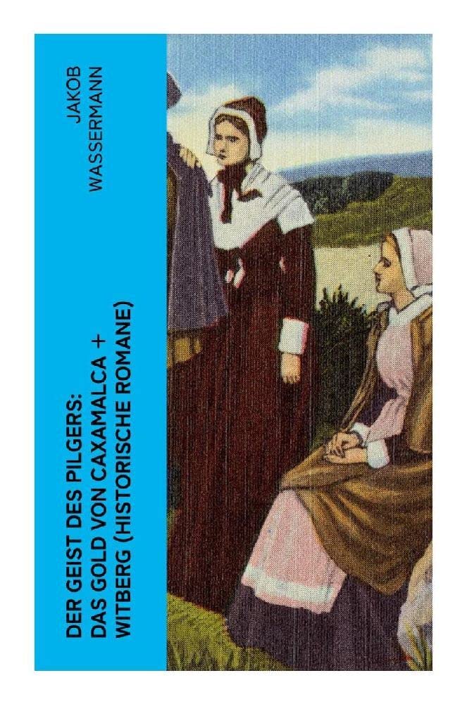 Der Geist des Pilgers: Das Gold von Caxamalca + Witberg (Historische Romane) Historical Fiction