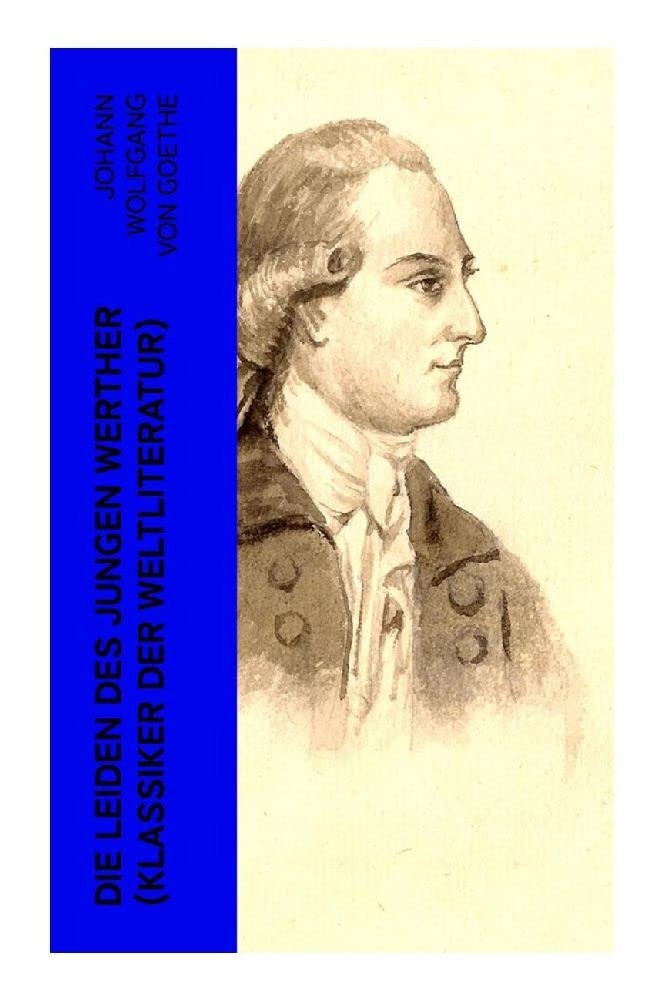 Die Leiden des jungen Werther (Klassiker der Weltliteratur) Classics