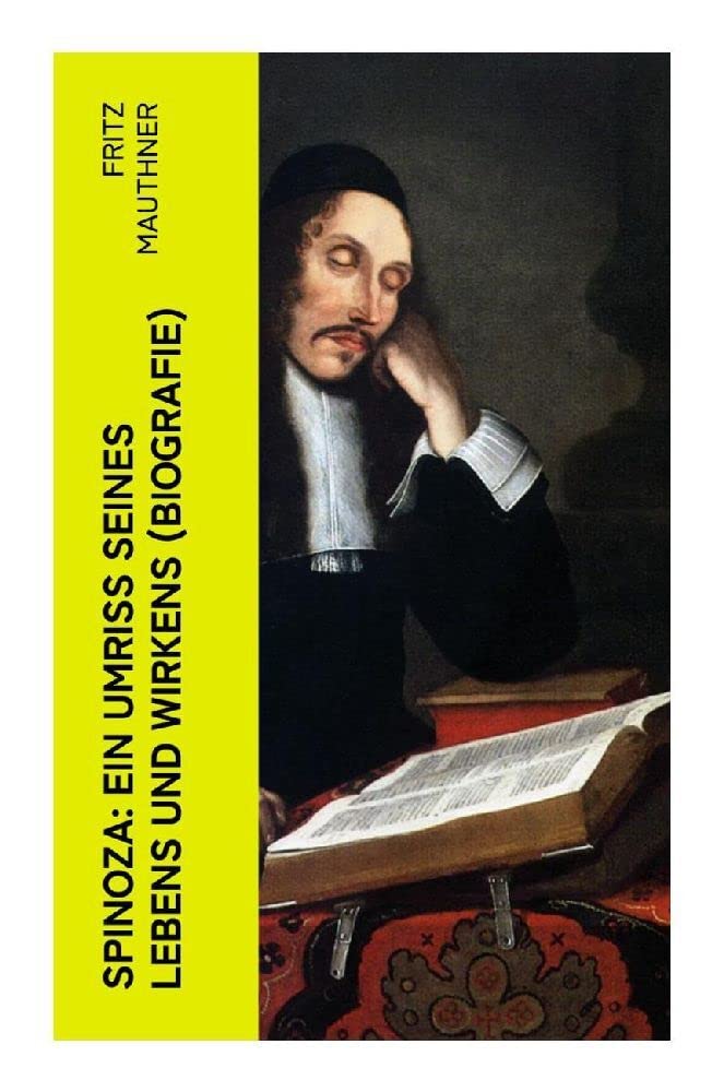 Spinoza: Ein Umriss seines Lebens und Wirkens (Biografie) Philosophy