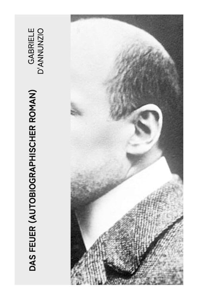 Das Feuer (Autobiographischer Roman): Die Liebe ist wie der Krieg: ein Sieg macht zwei Besiegte! Contemporary literature