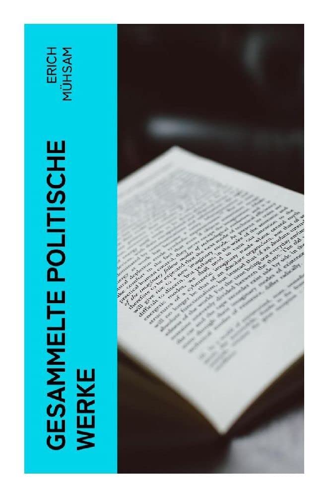 Gesammelte politische Werke: Parlamentarischer Kretenismus + Die Anarchisten + Tagebuch aus dem Gefängnis + Appell an den Geist + Anarchie + Kulturfaschismus und mehr Law