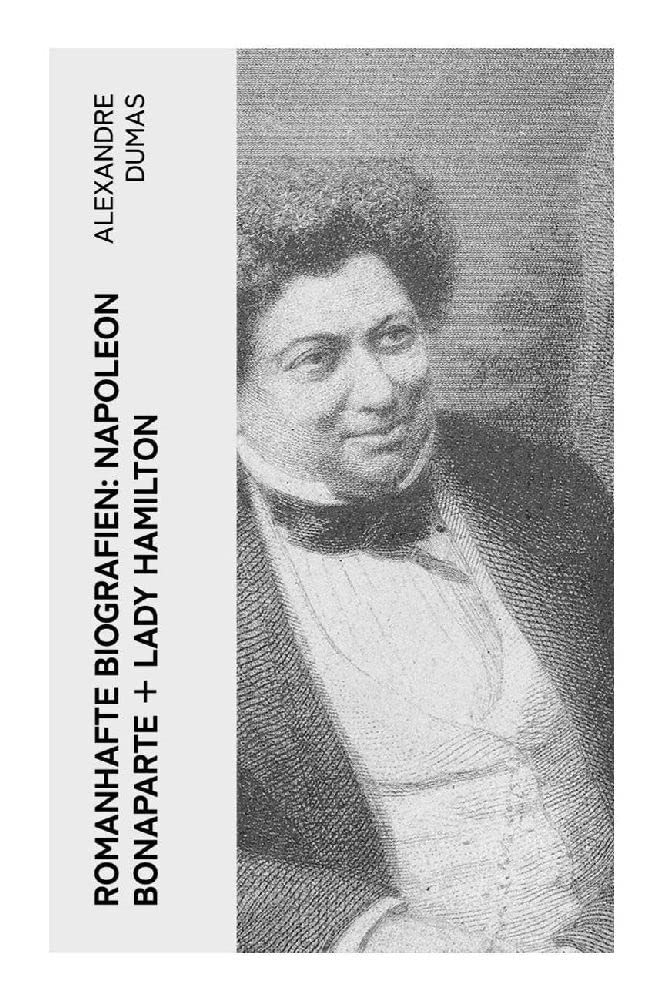 Romanhafte Biografien: Napoleon Bonaparte + Lady Hamilton: Zwei faszinierende Lebensgeschichten Memories