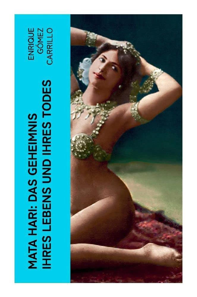 Mata Hari: Das Geheimnis ihres Lebens und ihres Todes Memories