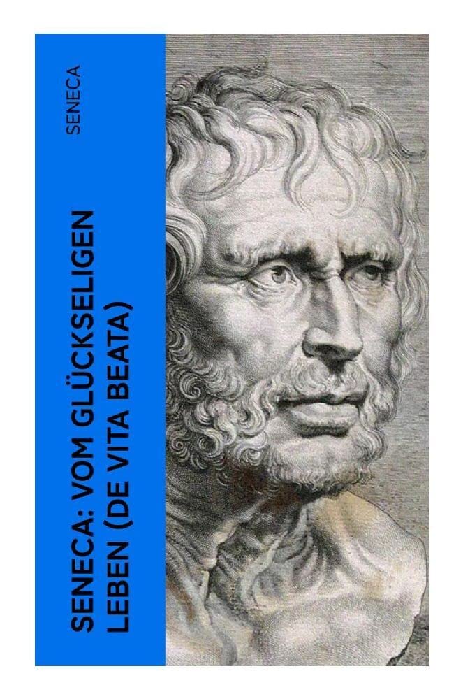 Seneca: Vom glückseligen Leben (De Vita Beata) Philosophy