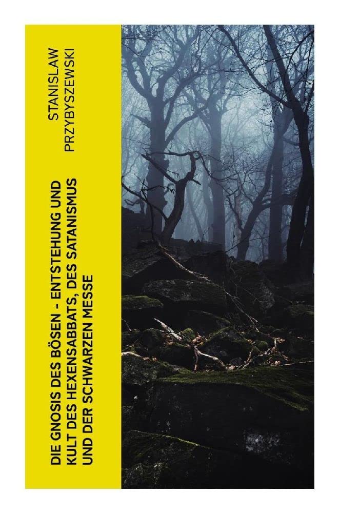 Die Gnosis des Bösen - Entstehung und Kult des Hexensabbats, des Satanismus und der Schwarzen Messe Religion & Esotericism
